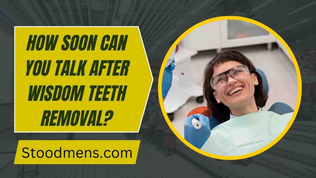 How Soon Can You Talk After Wisdom Teeth Removal