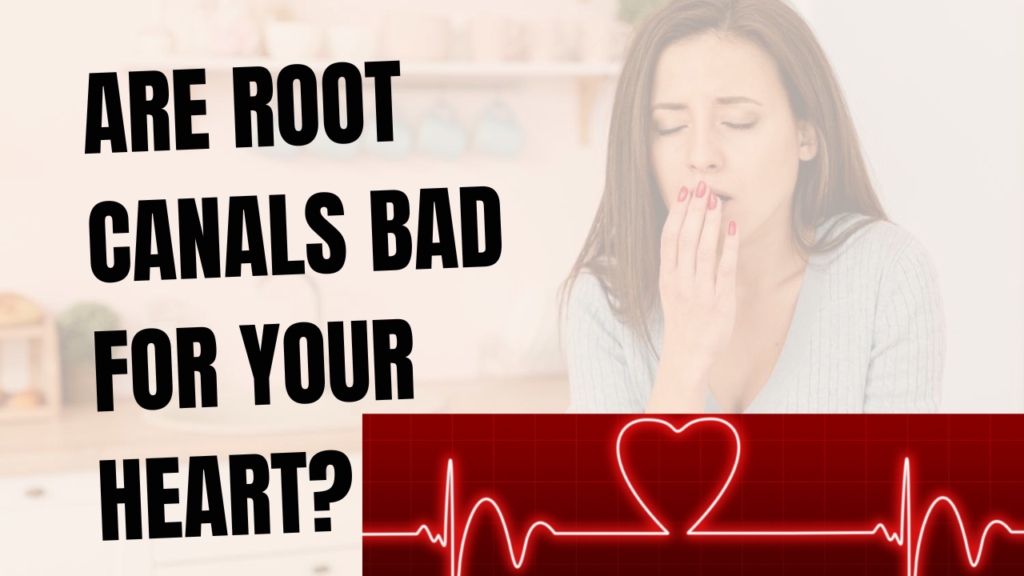 Are Root Canals Bad for Your Heart