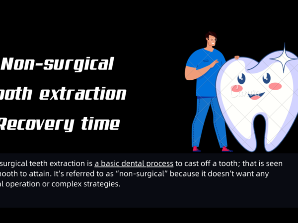 Non-surgical tooth extraction Recovery time