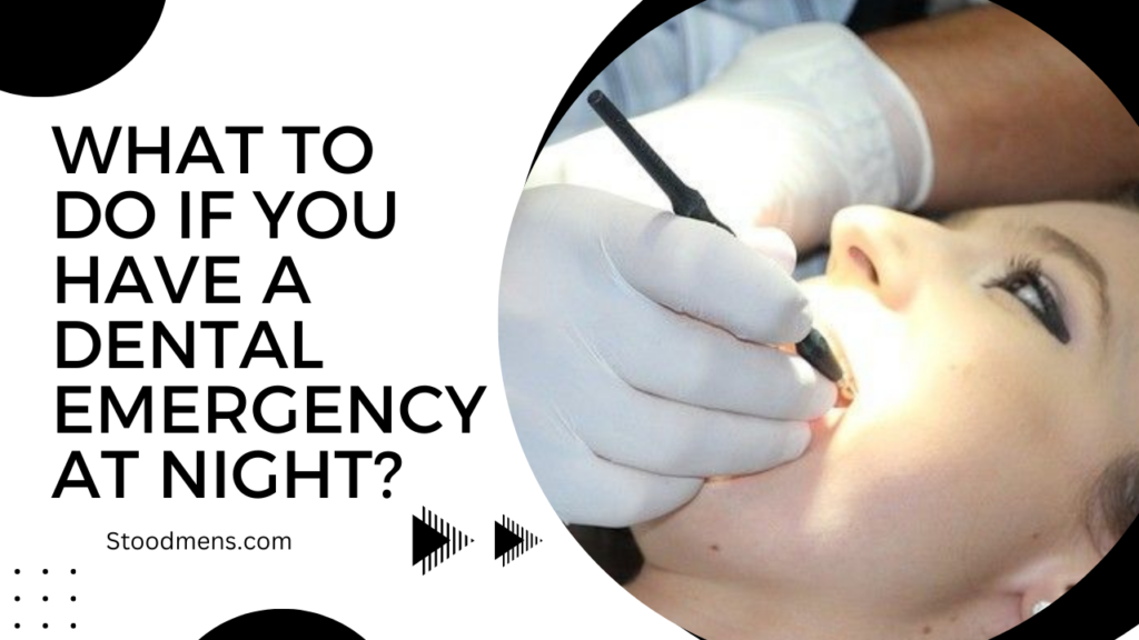 What to do if you have a dental emergency at night