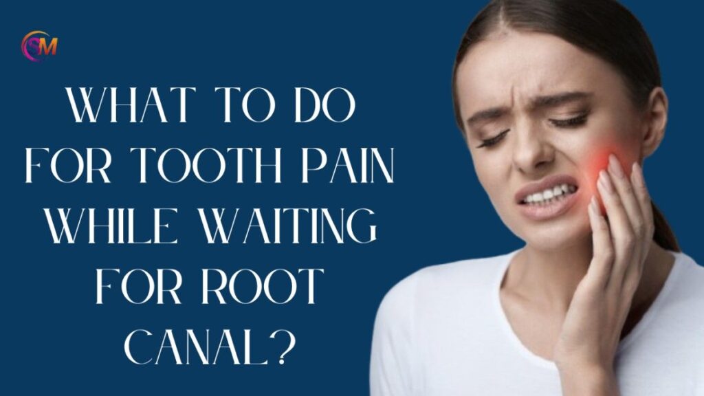 What to do for Tooth pain while Waiting for Root canal