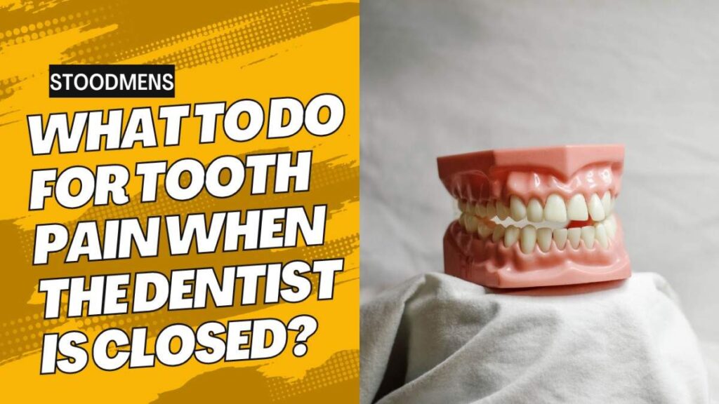 What to do for tooth pain when the dentist is closed?