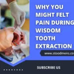 Why you might felt pain during wisdom tooth extraction
