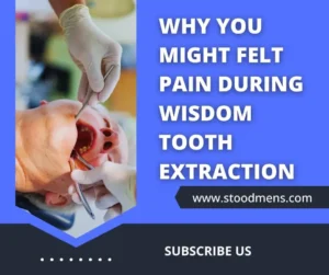 Why you might felt pain during wisdom tooth extraction